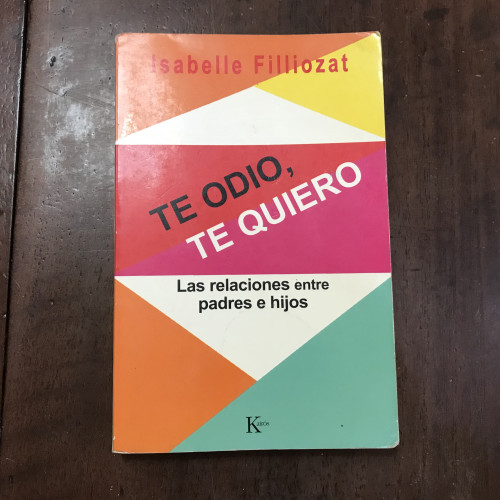 Portada del libro de Te quiero, te odio. Las relaciones entre padres e hijos