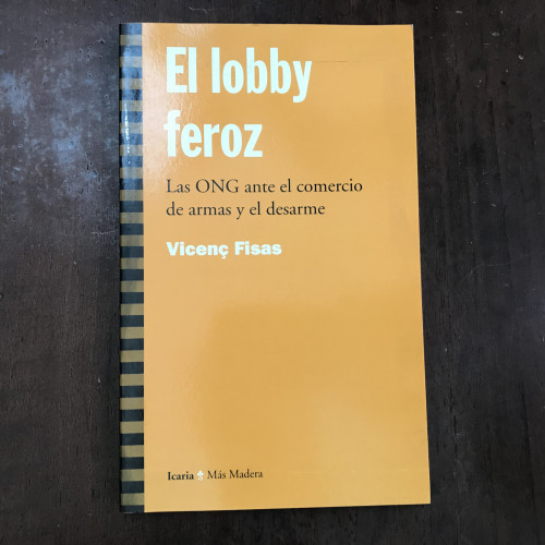 Portada del libro de El lobby feroz. Las ONG ante el comercio de armas y el desarme