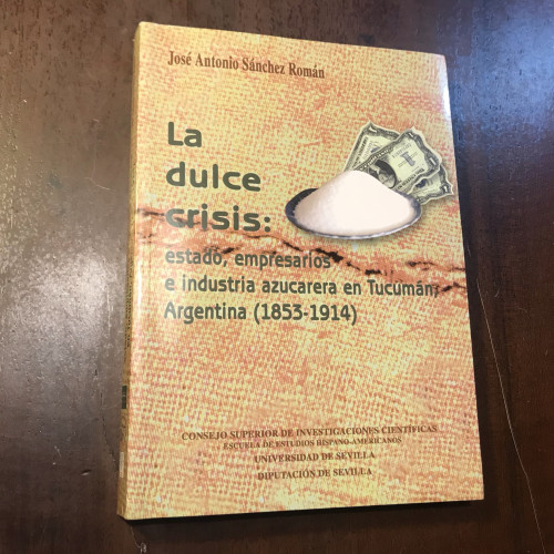 Portada del libro de La dulce crisis: estado, empresarios e industria azucarera en Tucumán, Argentina (1853-1914)