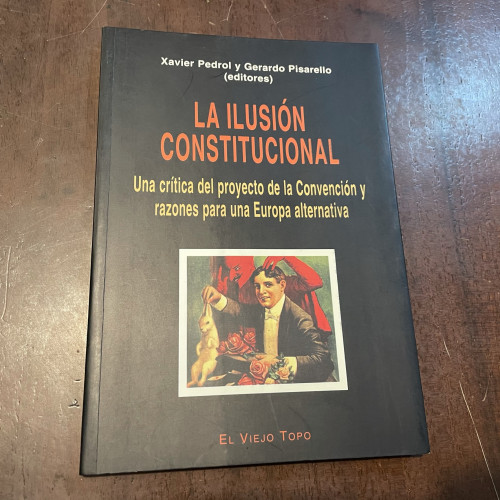 Portada del libro de La ilusión constitucional. Una crítica del proyecto de la Convención y razones para una Europa alternativa