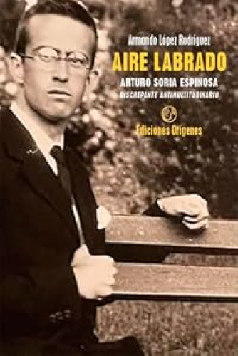Aire Labrado. Arturo Soria Espinosa, discrepante antimultitudinario