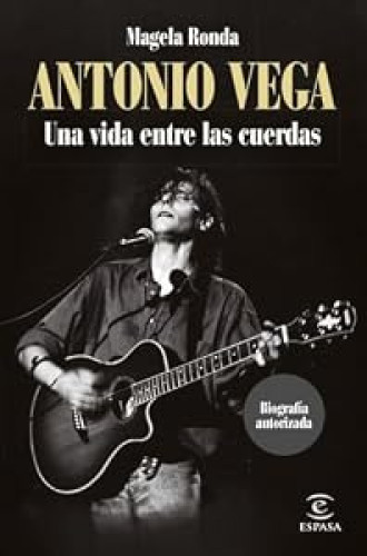 Antonio Vega. Una vida entre las cuerdas
